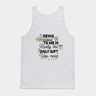 Romamtical Christmas Saying Gift Idea - Being Related to Me Is Really only Gift You Need - Cute Christmas Gift for Couples Tank Top